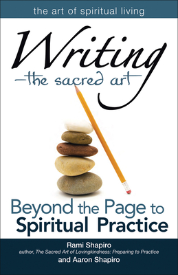 Writinga the Sacred Art: Beyond the Page to Spiritual Practice - Rami Shapiro