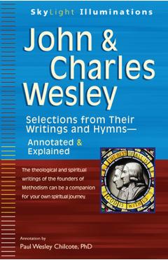 Coperta cărții 'John & Charles Wesley: Selections from Their Writings and Hymnsa Annotated & Explained - Paul W. Chilcote'