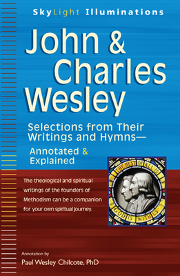 John & Charles Wesley: Selections from Their Writings and Hymnsa Annotated & Explained - Paul W. Chilcote