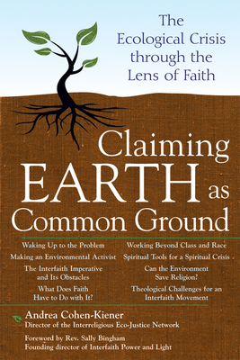 Claiming Earth as Common Ground: The Ecological Crises Through the Lens of Faith - Andrea Cohen-kiener