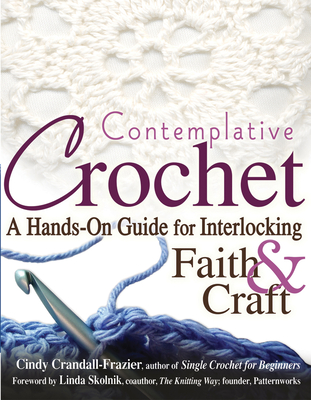 Contemplative Crochet: A Hands-On Guide for Interlocking Faith & Craft - Cindy Crandall-frazier