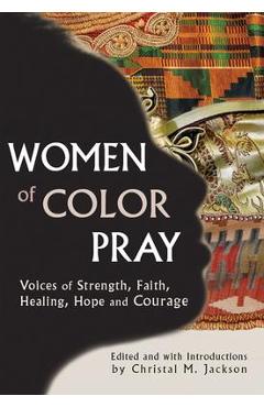 Coperta cărții 'Women of Color Pray: Voices of Strength, Faith, Healing, Hope and Courage - Christal M. Jackson'