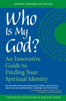 Who Is My God? (2nd Edition): An Innovative Guide to Finding Your Spiritual Identity - The Editors Of Skylight Paths