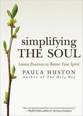 Simplifying the Soul: Lenten Practices to Renew Your Spirit - Paula Huston