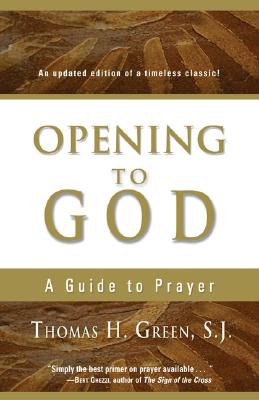 Opening to God: A Guide to Prayer - Thomas H. S. J. Green