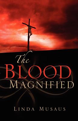The Blood Magnified - Linda Musaus