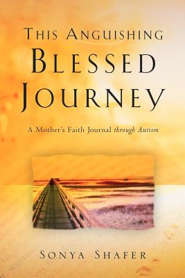 This Anguishing Blessed Journey - Sonya Shafer
