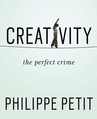 Creativity: The Perfect Crime - Philippe Petit