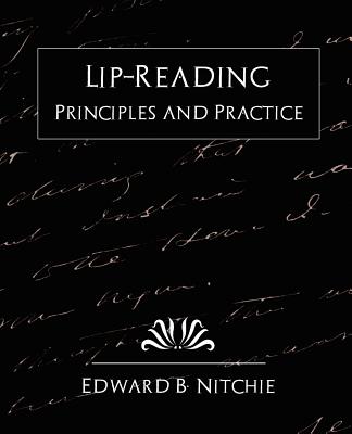Lip-Reading Principles and Practice (New Edition) - B. Nitchie Edward B. Nitchie