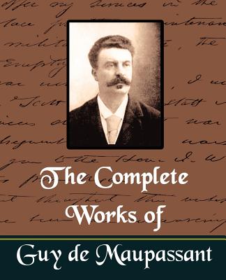 The Complete Works of Guy de Maupassant (New Edition) - Guy De Maupassant