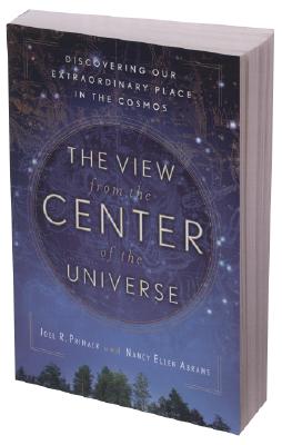 The View from the Center of the Universe: Discovering Our Extraordinary Place in the Cosmos - Joel R. Primack