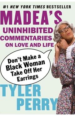 Coperta cărții 'Don't Make a Black Woman Take Off Her Earrings: Madea's Uninhibited Commentaries on Love and Life - Tyler Perry'