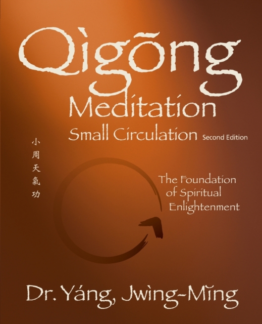 Qigong Meditation Small Circulation 2nd. Ed.: The Foundation of Spiritual Enlightenment - Jwing-ming Yang