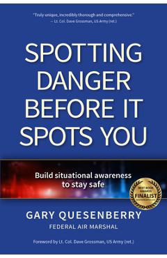Spotting Danger Before It Spots You: Build Situational Awareness to Stay Safe - Gary Dean Quesenberry 
