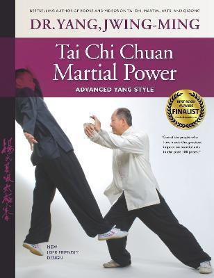 Tai Chi Chuan Martial Power: Advanced Yang Style - Jwing-ming Yang