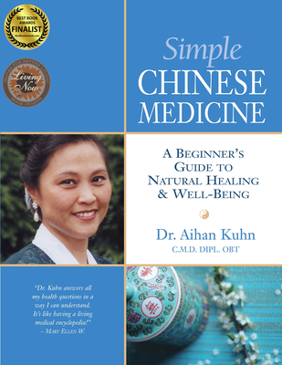 Simple Chinese Medicine: A Beginner's Guide to Natural Healing & Well-Being - Aihan Kuhn