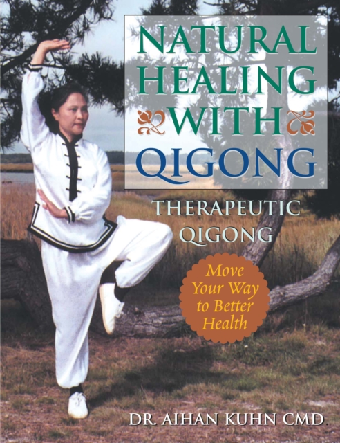 Natural Healing with Qigong: Therapeutic Qigong - Aihan Kuhn