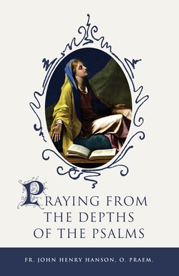 Praying from the Depths of the Psalms - John Henry Hanson