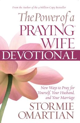 The Power of a Praying Wife Devotional: Fresh Insights for You and Your Marriage - Stormie Omartian