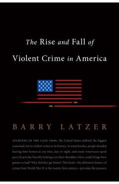 Coperta cărții 'The Rise and Fall of Violent Crime in America - Barry Latzer'