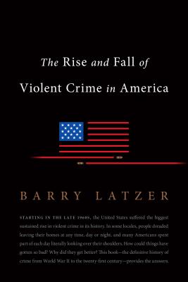 Coperta cărții 'The Rise and Fall of Violent Crime in America - Barry Latzer'
