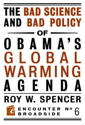 The Bad Science and Bad Policy of Obama?s Global Warming Agenda - Roy W. Spencer