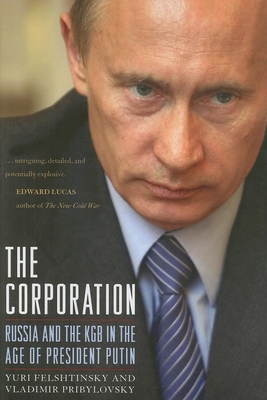 Coperta cărții 'The Corporation: Russia and the KGB in the Age of President Putin - Yuri Felshtinsky'