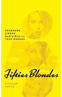 Coperta cărții 'Fifties Blondes: Sexbombs, Sirens, Bad Girls and Teen Queens (hardback) - Richard Koper'