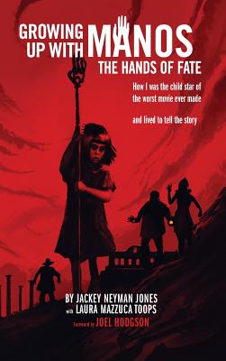 Growing Up with Manos: The Hands of Fate (hardback) - Jackey Neyman Jones