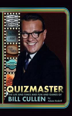 Quizmaster: The Life & Times & Fun & Games of Bill Cullen (hardback) - Adam Nedeff