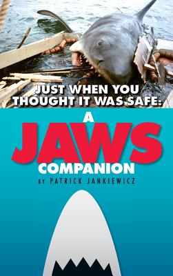 Just When You Thought It Was Safe: A JAWS Companion (hardback) - Patrick Jankiewicz