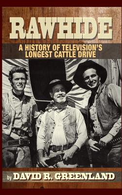 Rawhide - A History of Television's Longest Cattle Drive (hardback) - David R. Greenland