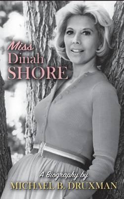 Miss Dinah Shore: A Biography (hardback) - Michael B. Druxman