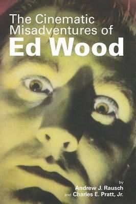 The Cinematic Misadventures of Ed Wood - Andrew J. Rausch