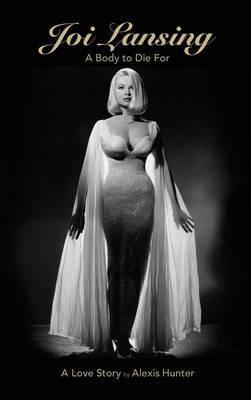 JOI LANSING - A BODY TO DIE FOR - A Love Story (hardback) - Alexis Hunter