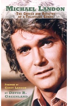Michael Landon: THE CAREER AND ARTISTRY OF A TELEVISION GENIUS (hardback) - David R. Greenland