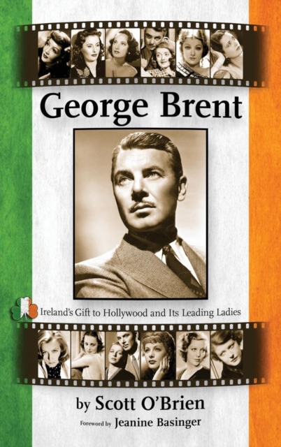 George Brent - Ireland's Gift to Hollywood and its Leading Ladies (hardback) - Scott O'brien