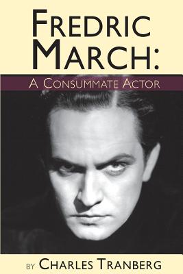 Fredric March - A Consummate Actor - Charles Tranberg