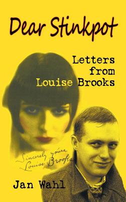 Dear Stinkpot: Letters From Louise Brooks (hardback) - Jan Wahl