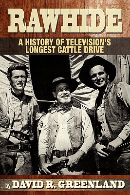 Rawhide a History of Television's Longest Cattle Drive - David R. Greenland