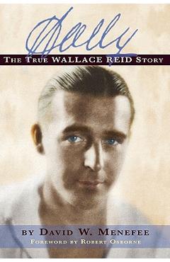 Coperta cărții 'Wally: The True Wallace Reid Story - David W. Menefee'