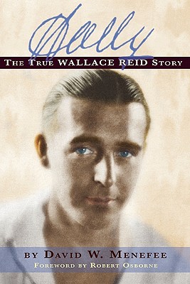 Wally: The True Wallace Reid Story - David W. Menefee