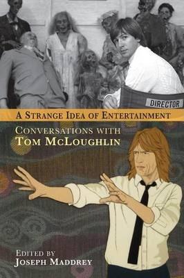 A Strange Idea of Entertainment: Conversations with Tom McLoughlin - Joseph Maddrey