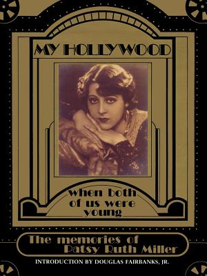 My Hollywood: When Both of Us Were Young - Patsy Ruth Miller