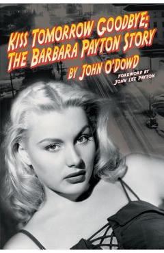 Coperta cărții 'Kiss Tomorrow Goodbye, The Barbara Payton Story - Second Edition - John O'dowd'