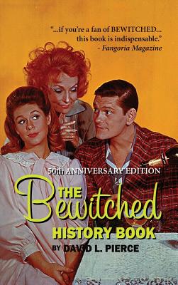 The Bewitched History Book - 50th Anniversary Edition (hardback) - David L. Pierce