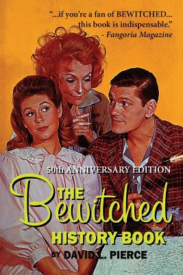 The Bewitched History Book - 50th Anniversary Edition - David L. Pierce