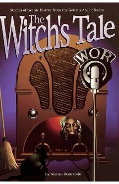 Coperta cărții 'The Witch's Tale: Stories of Gothic Horror from the Golden Age of Radio - Alonzo Deen Cole'
