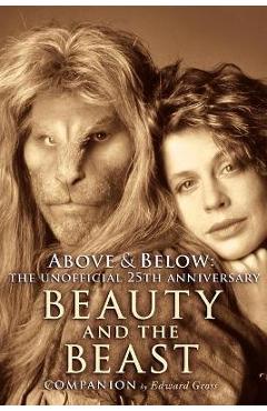 Coperta cărții 'Above & Below: A 25th Anniversary Beauty and the Beast Companion - Edward Gross'