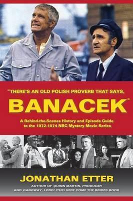 There's An Old Polish Proverb That Says, 'BANACEK': A Behind-the-Scenes History and Episode Guide to the 1972-1974 NBC Mystery Movie Series - Jonathan Etter